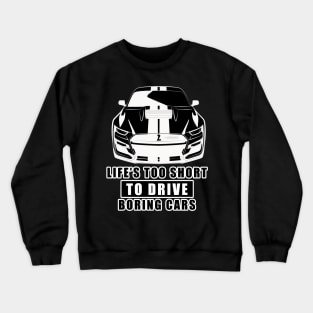 Life Is Too Short To Drive Boring Cars - Funny Car Quote Crewneck Sweatshirt